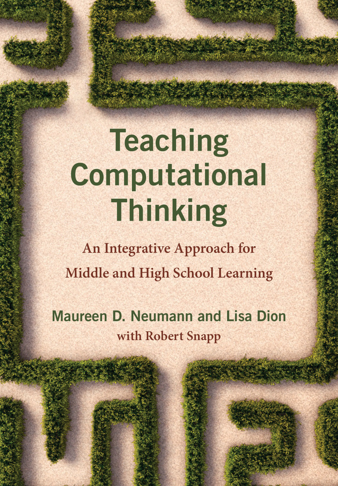 Teaching Computational Thinking: An Integrative Approach for Middle and High School Learning book cover by Maureen D. Neumann, Lisa Dion