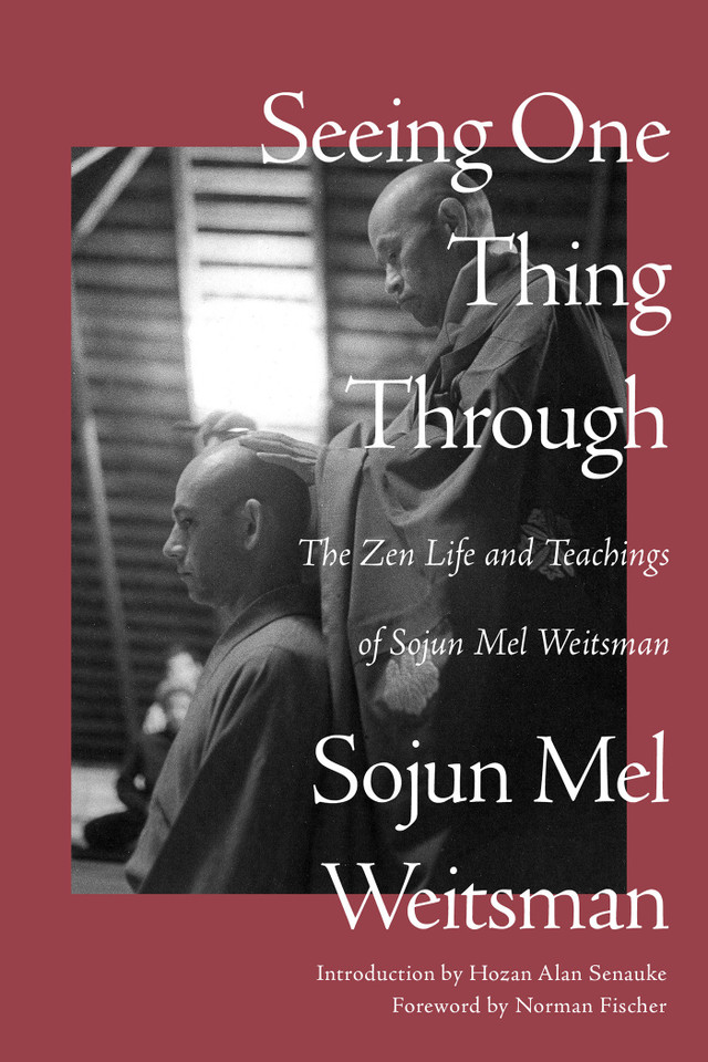 Seeing One Thing Through: The Zen Life and Teachings of Sojun Mel Weitsman book cover by Mel Weitsman
