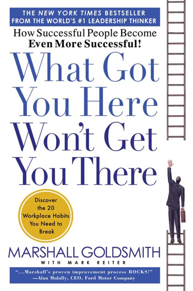 What Got You Here Won't Get You There: How Successful People Become Even More Successful book cover by Mark Reiter, Marshall Goldsmith