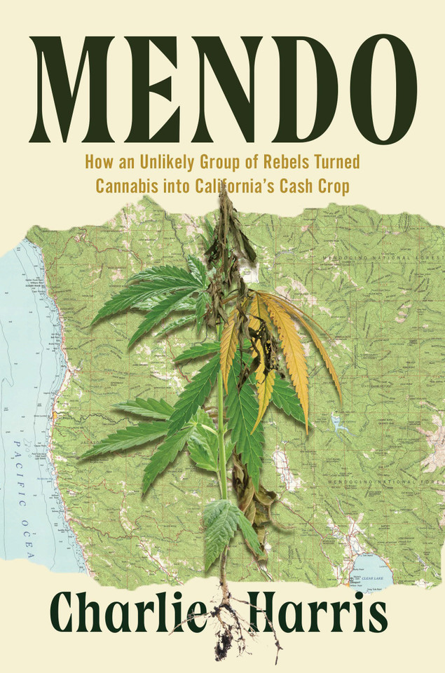 Mendo: How an Unlikely Group of Rebels Turned Cannabis into California's Cash Crop book cover by Charlie Harris
