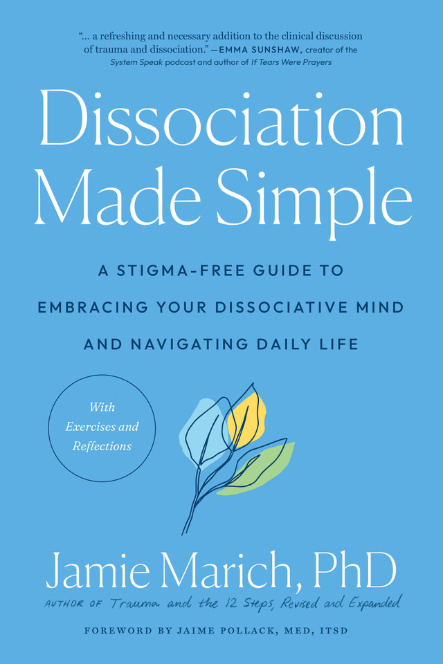 Dissociation Made Simple: A Stigma-Free Guide to Embracing Your Dissociative Mind and Navigating Daily Life book cover by Jamie Marich, PHD