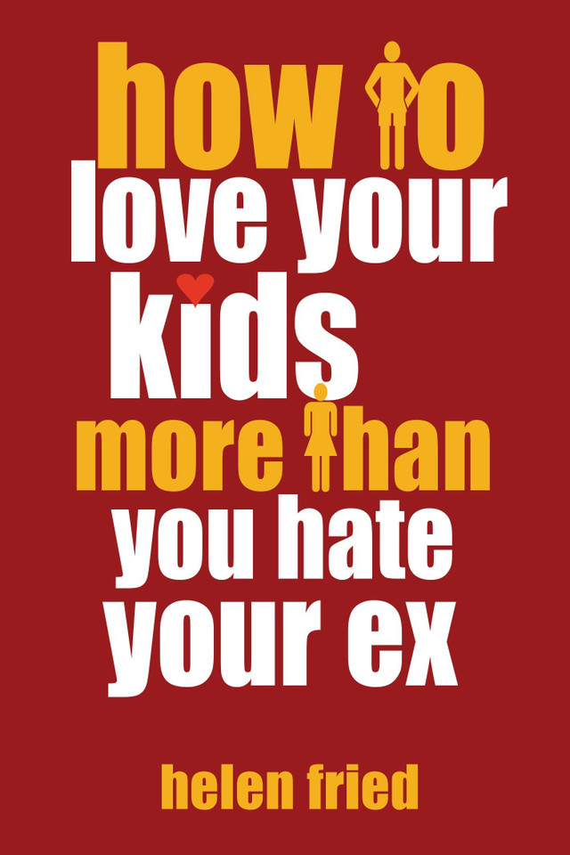 How to Love Your Kids More Than You Hate Your Ex (Little Book. Big Idea.) book cover by Helen Fried