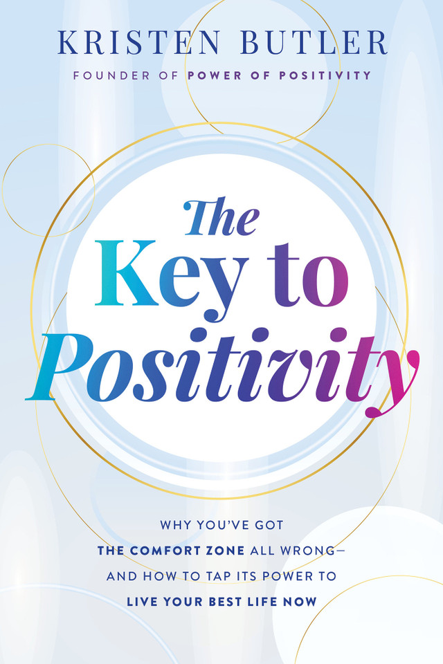 The Key to Positivity: Why You've Got the Comfort Zone All Wrong-and How to Tap Its Power to Live Your Best Life Now book cover by Kristen Butler