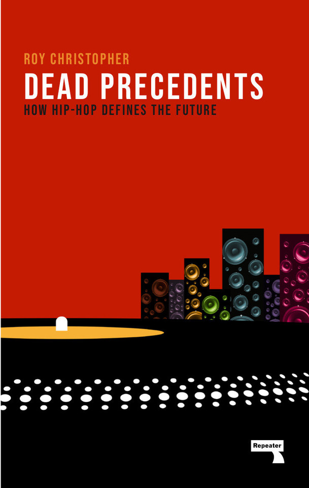 Dead Precedents: How Hip-Hop Defines the Future book cover by Roy Christopher
