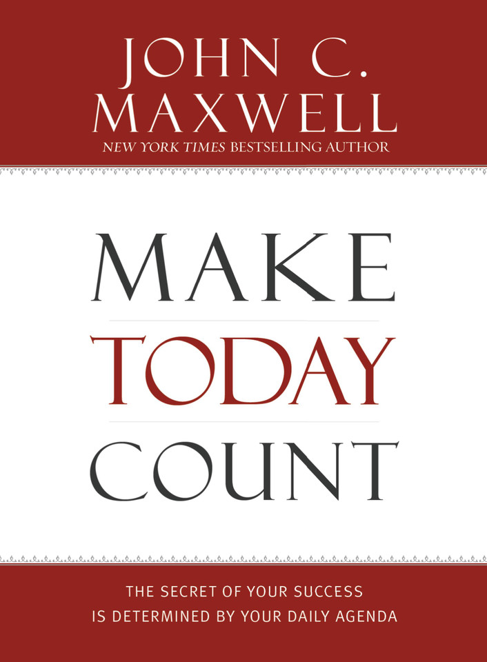 Make Today Count: The Secret of Your Success Is Determined by Your Daily Agenda book cover by John C. Maxwell