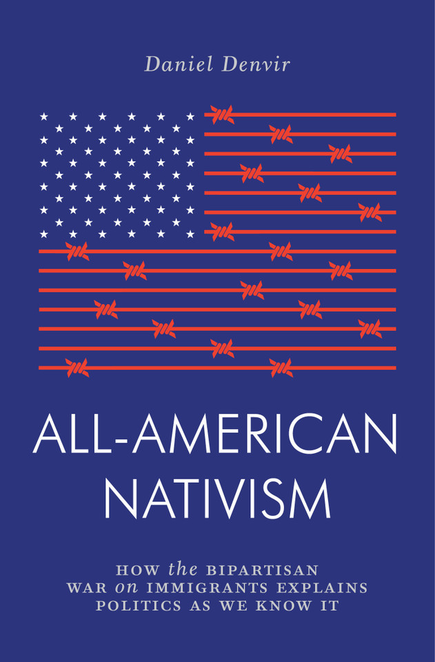 All-American Nativism: How the Bipartisan War on Immigrants Explains Politics as We Know It (Jacobin) book cover by Daniel Denvir