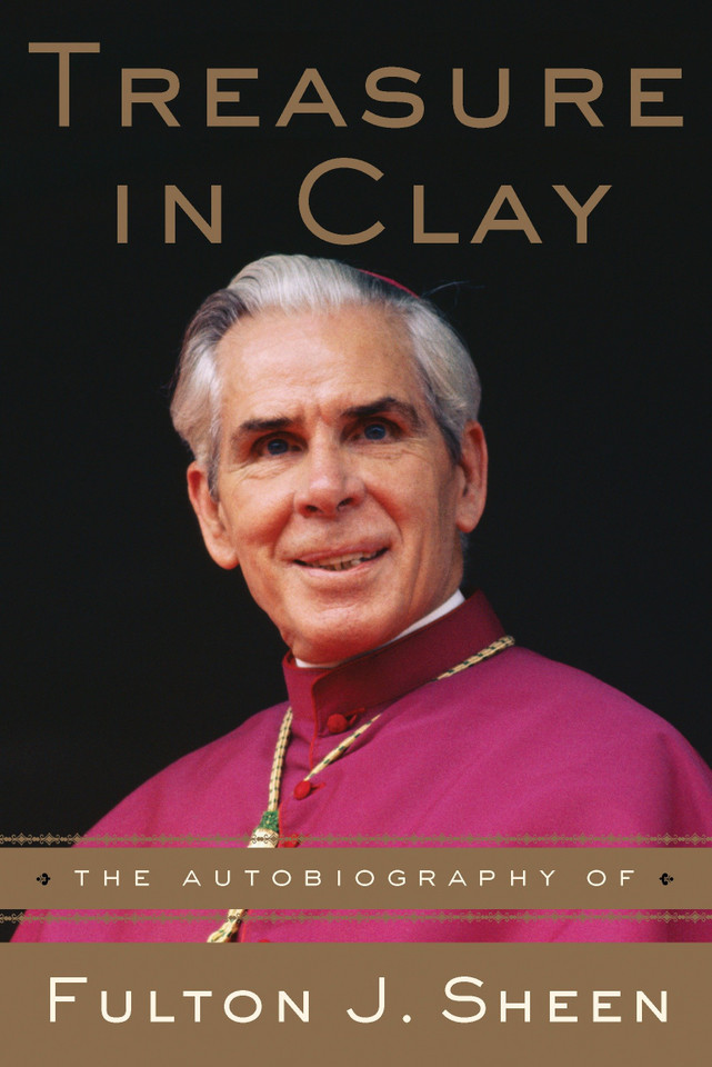 Treasure in Clay: The Autobiography of Fulton J. Sheen book cover by Fulton J. Sheen