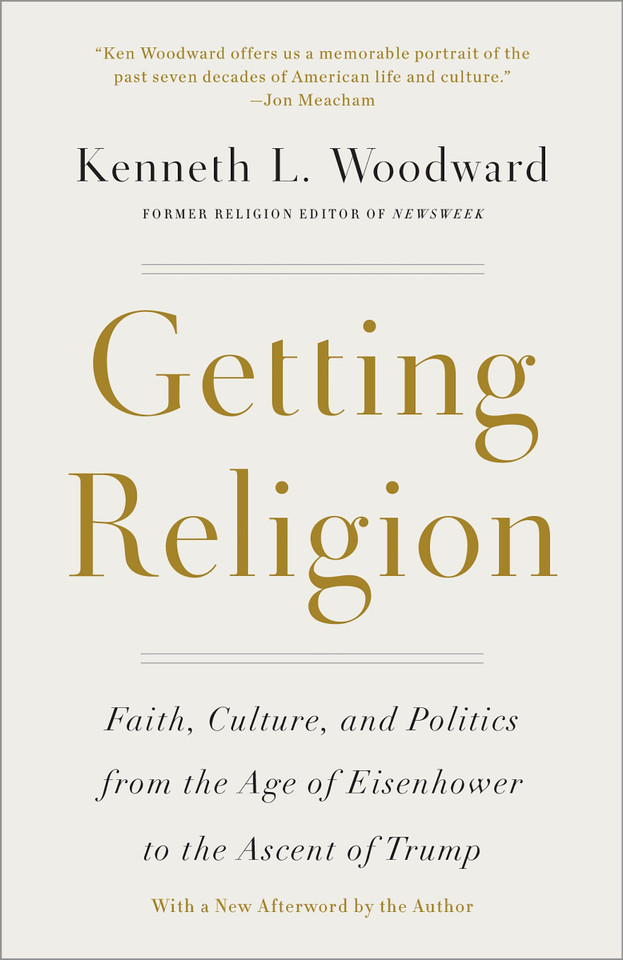 Getting Religion: Faith, Culture, and Politics from the Age of Eisenhower to the Ascent of Trump book cover by Kenneth L. Woodward