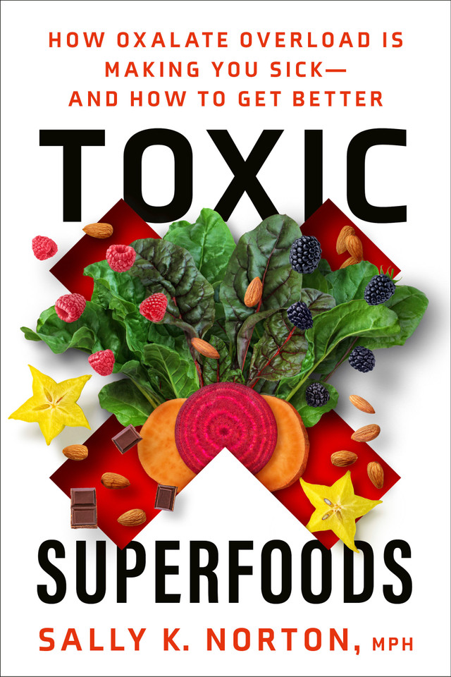 Toxic Superfoods: How Oxalate Overload Is Making You Sick--and How to Get Better book cover by Sally K. Norton, MPH