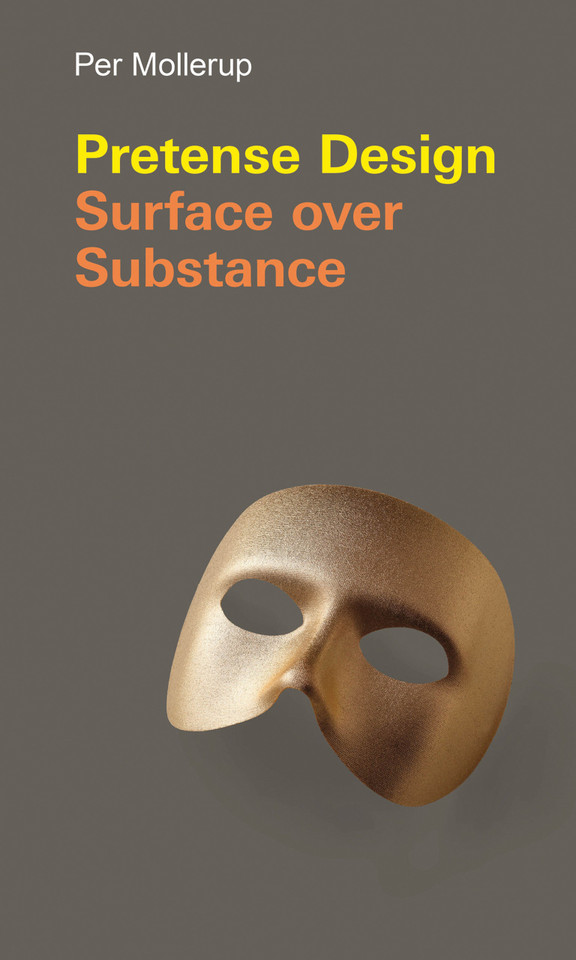 Pretense Design: Surface Over Substance (Design Thinking, Design Theory) book cover by Per Mollerup