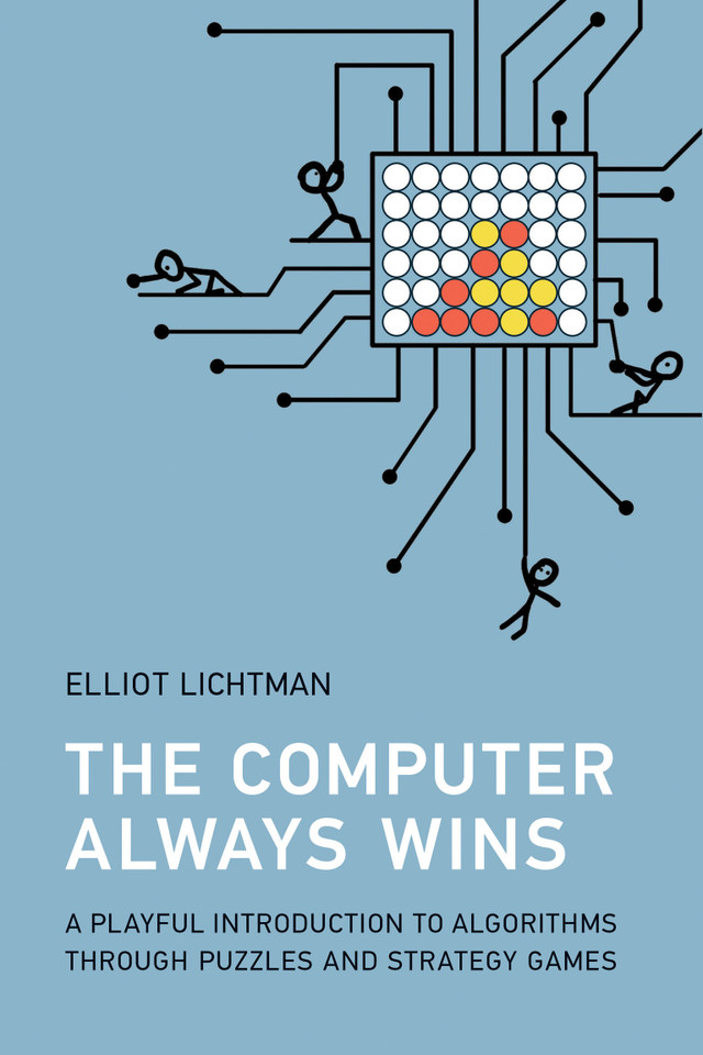 The Computer Always Wins: A Playful Introduction to Algorithms through Puzzles and Strategy Games book cover by Elliot Lichtman