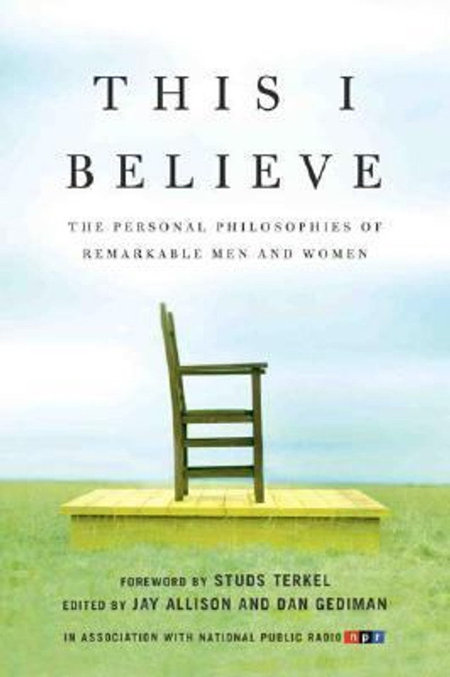 This I Believe: The Personal Philosophies of Remarkable Men and Women Cover