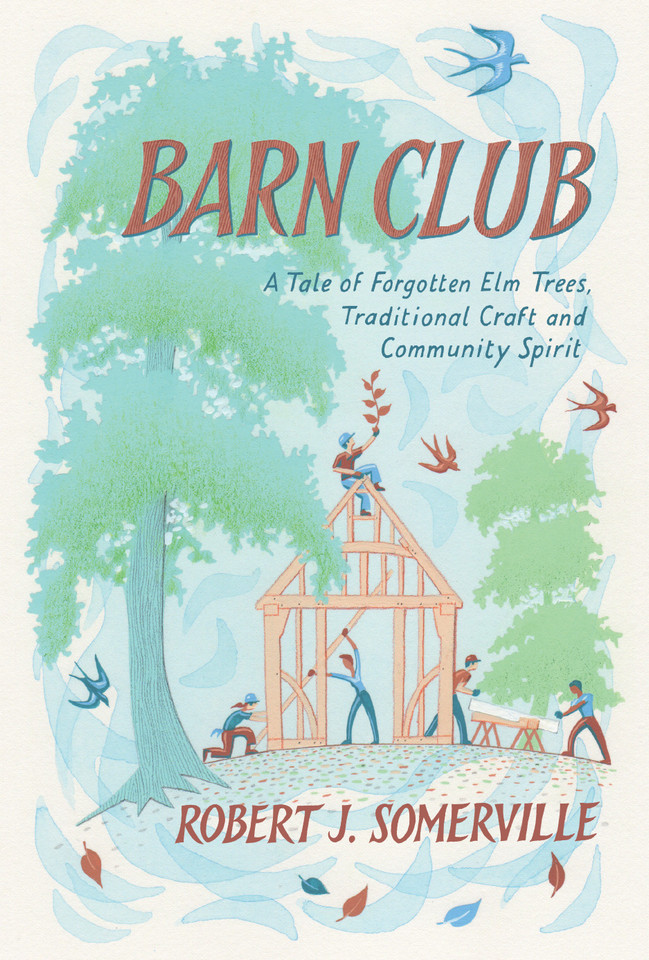 Barn Club: A Tale of Forgotten Elm Trees, Traditional Craft and Community Spirit book cover by Robert Somerville