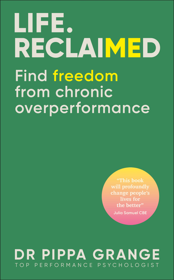 Life. Reclaimed: Find Freedom from Chronic Overperformance book cover by Pippa Grange