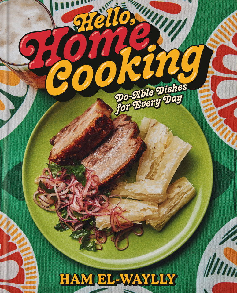 Hello, Home Cooking: Do-Able Dishes for Every Day: A Cookbook book cover by Ham El-Waylly