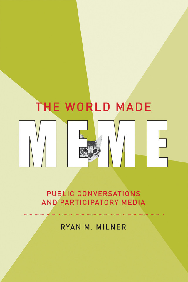 The World Made Meme: Public Conversations and Participatory Media (The Information Society Series) book cover by Ryan M. Milner