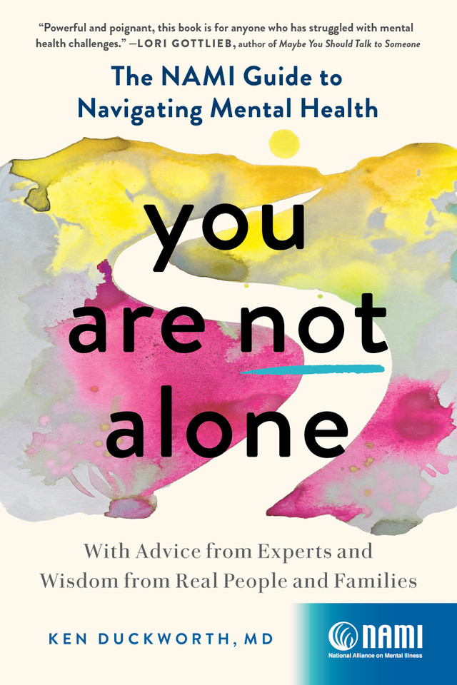 You Are Not Alone: The NAMI Guide to Navigating Mental Health—With Advice from Experts and Wisdom from Real People and Families book cover by Ken Duckworth