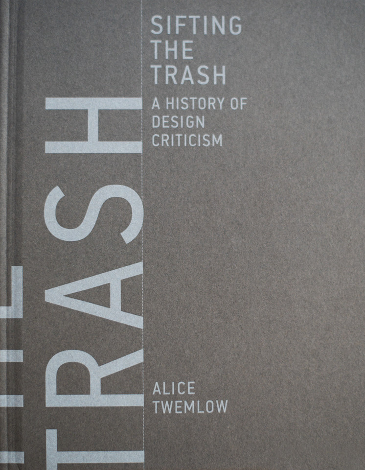 Sifting the Trash: A History of Design Criticism book cover by Alice Twemlow