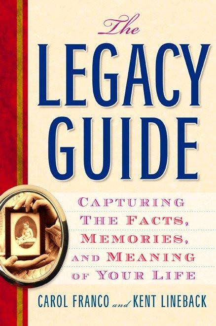 The Legacy Guide: Capturing the Facts, Memories, and Meaning of Your Life book cover by Carol Franco, Kent Lineback
