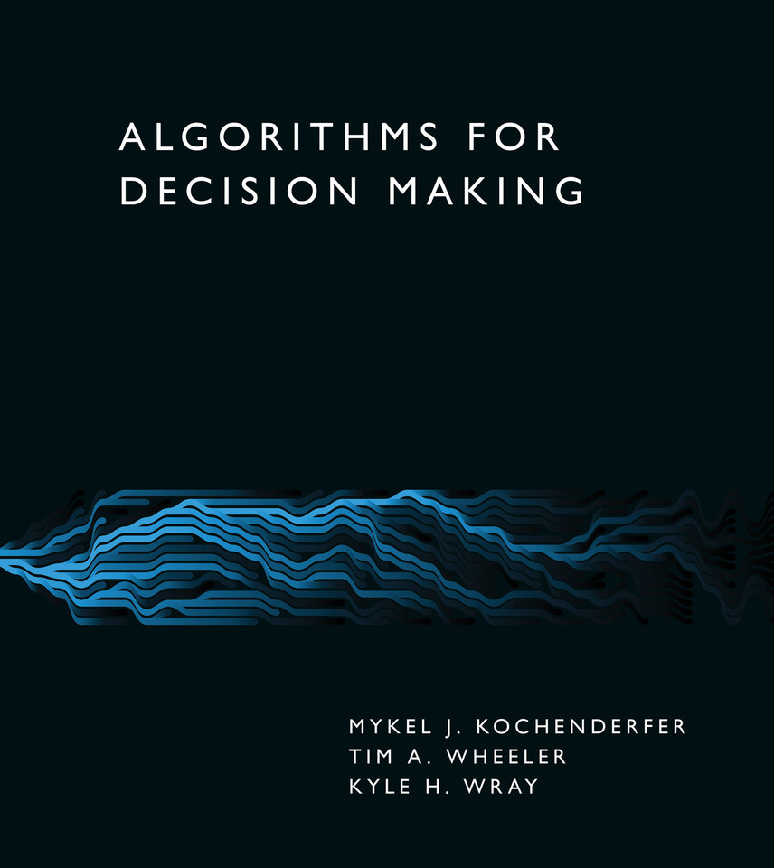 Algorithms for Decision Making book cover by Mykel J. Kochenderfer, Tim A. Wheeler, Kyle H. Wray