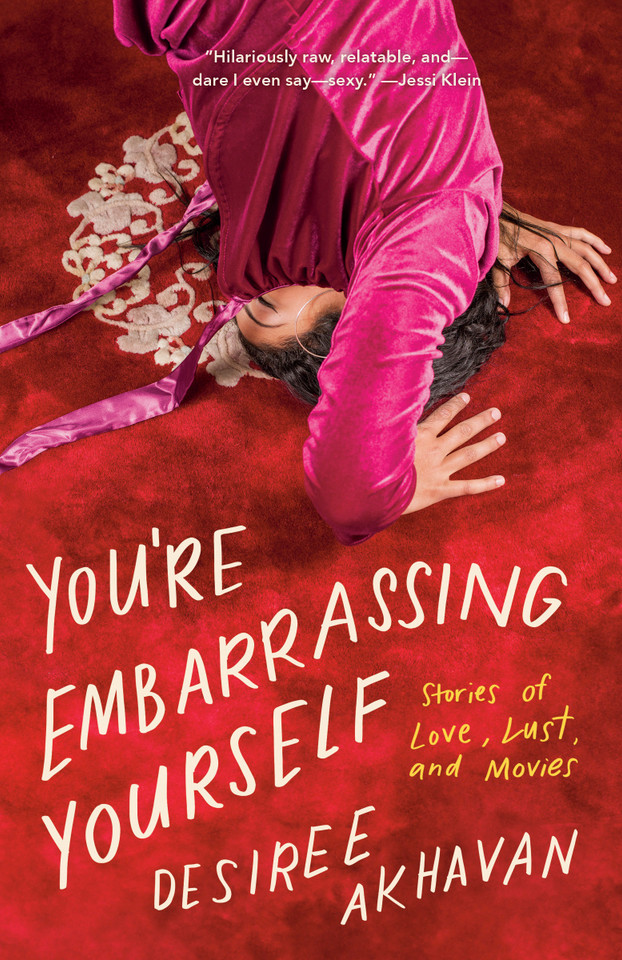 You're Embarrassing Yourself: Stories of Love, Lust, and Movies book cover by Desiree Akhavan