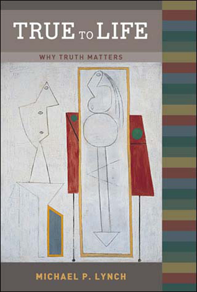 True to Life: Why Truth Matters book cover by Michael P. Lynch