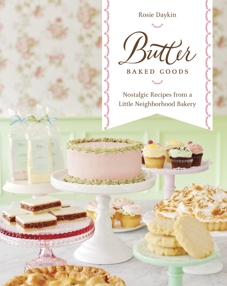 Butter Baked Goods: Nostalgic Recipes From a Little Neighborhood Bakery: A Baking Book book cover by Rosie Daykin