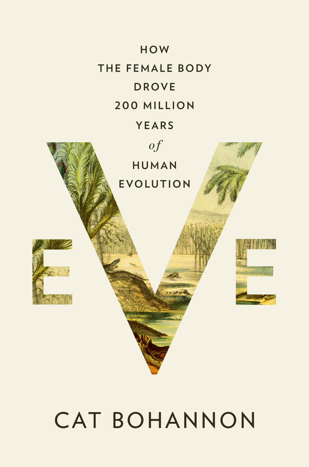 Eve: How the Female Body Drove 200 Million Years of Human Evolution book cover by Cat Bohannon