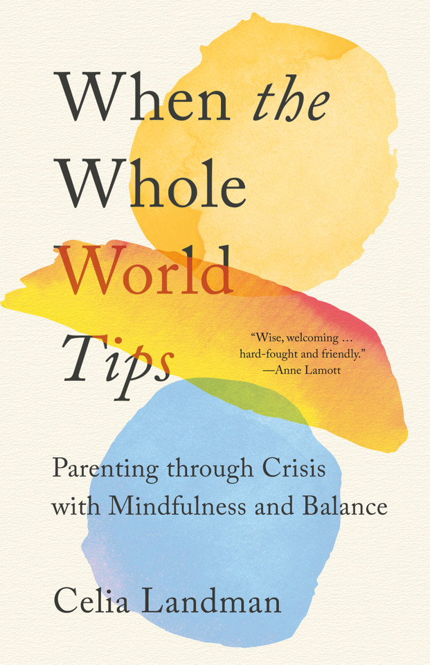 When the Whole World Tips: Parenting through Crisis with Mindfulness and Balance book cover by Celia Landman