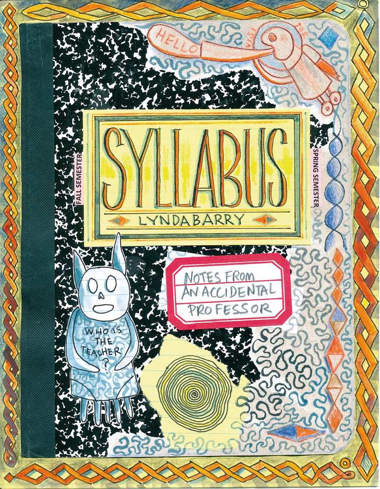 Syllabus: Notes From an Accidental Professor (Lynda Barry's Creativity Series) book cover by Lynda Barry