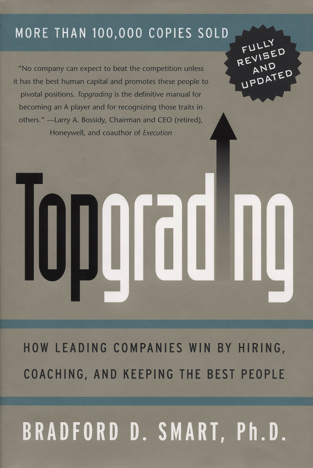 Topgrading (revised PHP edition): How Leading Companies Win by Hiring, Coaching and Keeping the Best People book cover by Bradford D. Smart, Ph.D.