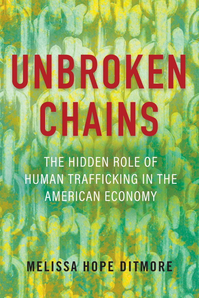 Unbroken Chains: The Hidden Role of Human Trafficking in the American Economy book cover by Melissa Ditmore