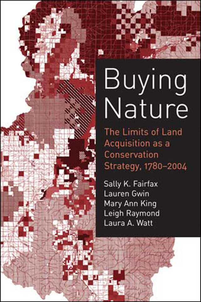 Buying Nature: The Limits of Land Acquisition as a Conservation Strategy, 1780-2004 (American and Comparative Environmental Policy) book cover by Sally K. Fairfax, Lauren Gwin, Mary Ann King, Leigh Raymond, Laura A. Watt