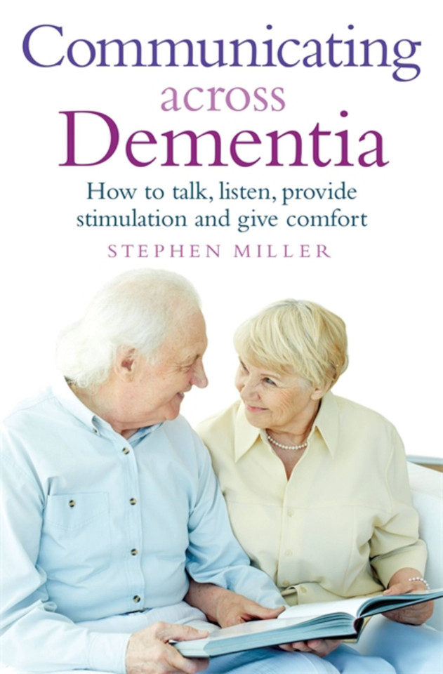 Communicating Across Dementia: How to talk, listen, provide stimulation and give comfort book cover by Stephen Miller