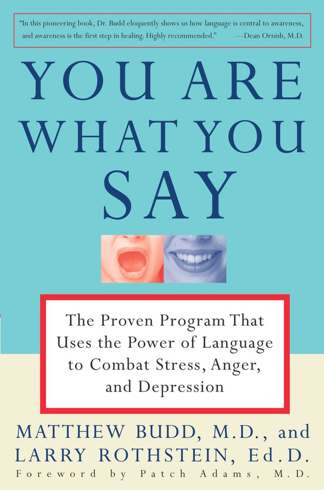 You Are What You Say: The Proven Program that Uses the Power of Language to Combat Stress, Anger, and Depression book cover by Matthew Budd, M.D., Larry Rothstein, Patch Adams, MD