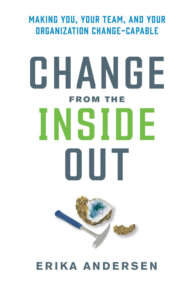 Change from the Inside Out: Making You, Your Team, and Your Organization Change-Capable book cover by Erika Andersen