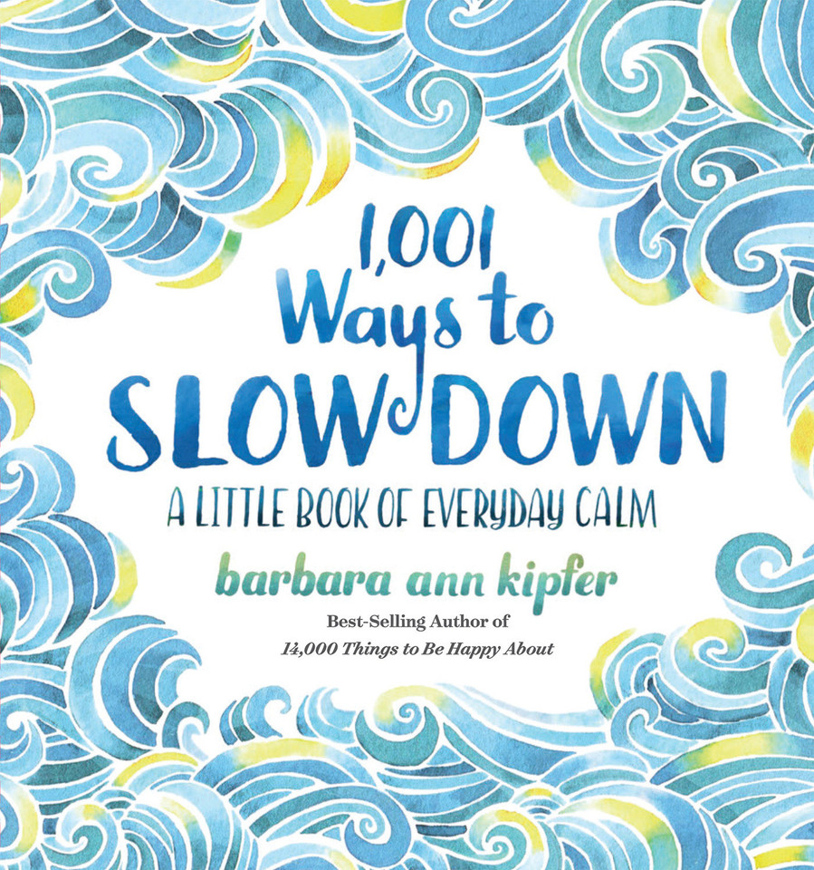 1,001 Ways to Slow Down: A Little Book of Everyday Calm book cover by Barbara Ann Kipfer