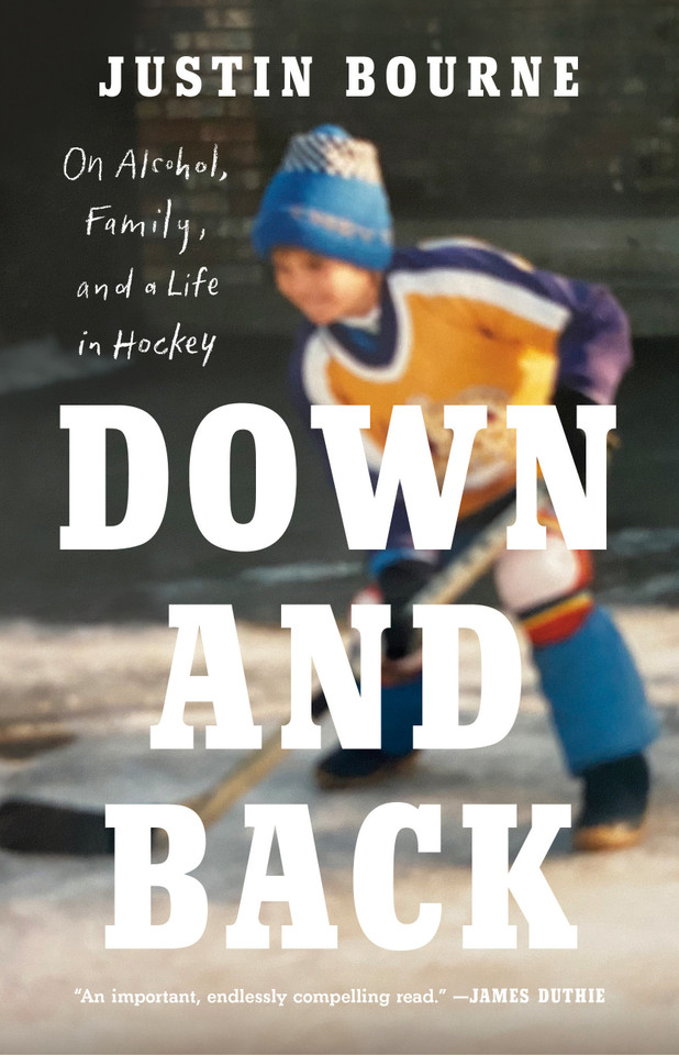 Down and Back: On Alcohol, Family, and a Life in Hockey book cover by Justin Bourne