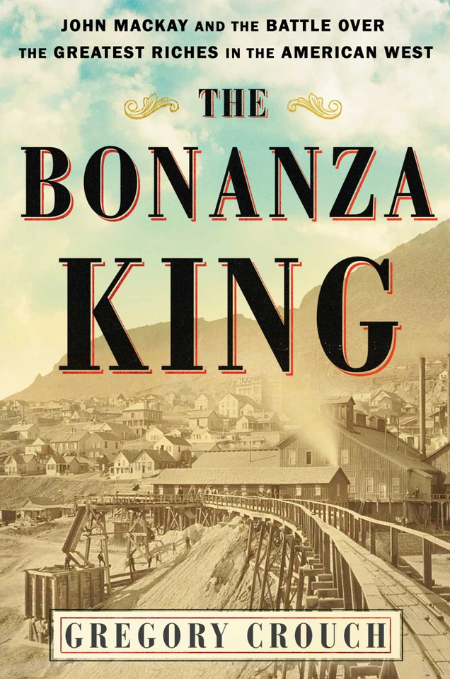 The Bonanza King: John Mackay and the Battle over the Greatest Riches in the American West book cover by Gregory Crouch