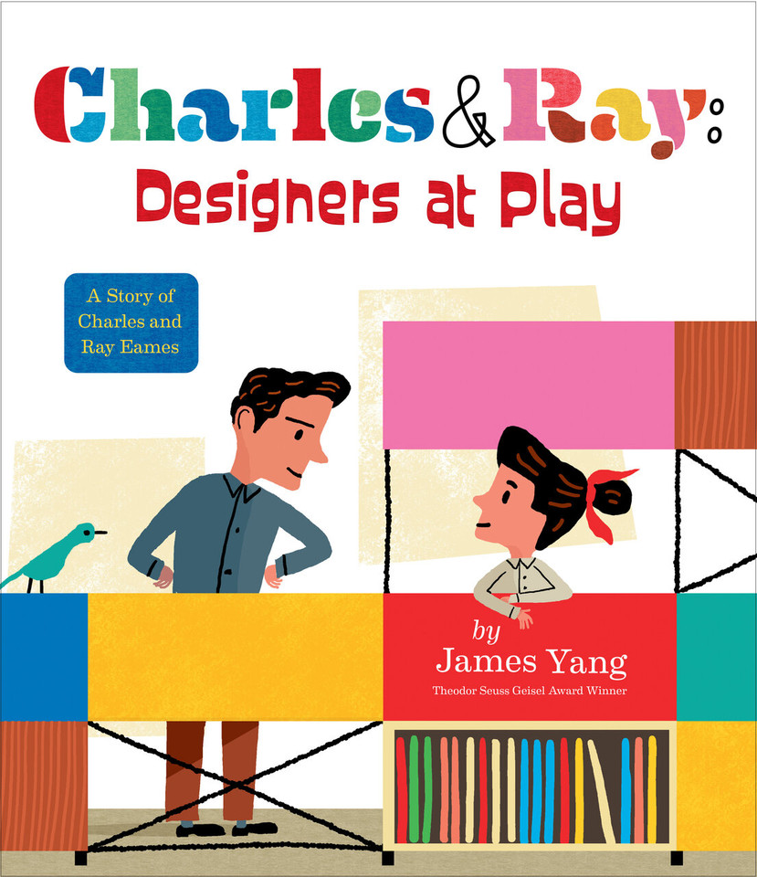 Charles & Ray: Designers at Play: A Story of Charles and Ray Eames book cover by James Yang