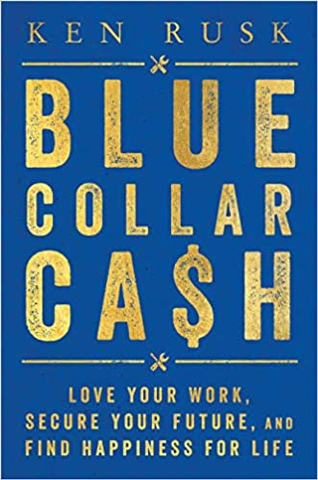 Blue-Collar Cash: Love Your Work, Secure Your Future, and Find Happiness for Life Cover
