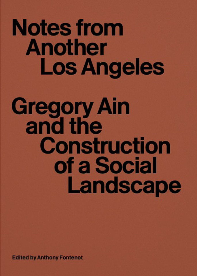 Notes from Another Los Angeles: Gregory Ain and the Construction of a Social Landscape book cover by 