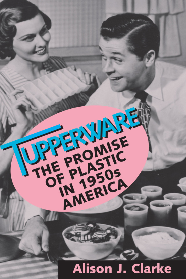 Tupperware: The Promise of Plastic in 1950's America book cover by Alison J. Clarke