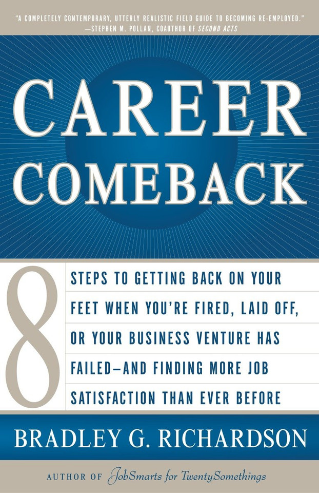 Career Comeback: Eight steps to getting back on your feet when you're fired, laid off, or your business ventures has failed--and finding more job satisfaction than ever before book cover by Bradley Richardson
