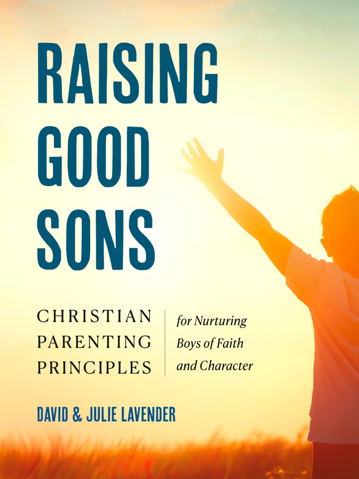 Raising Good Sons: Christian Parenting Principles for Nurturing Boys of Faith and Character book cover by David Lavender, Julie Lavender