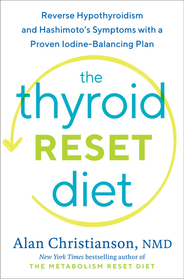 The Thyroid Reset Diet: Reverse Hypothyroidism and Hashimoto's Symptoms with a Proven Iodine-Balancing Plan book cover by Dr. Alan Christianson