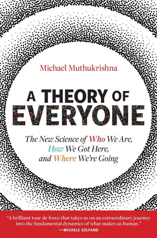 A Theory of Everyone: The New Science of Who We Are, How We Got Here, and Where We’re Going book cover by Michael Muthukrishna