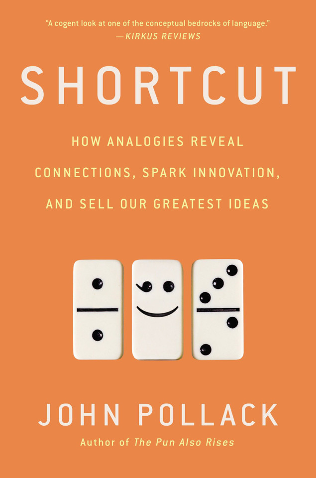 Shortcut: How Analogies Reveal Connections, Spark Innovation, and Sell Our Greatest Ideas book cover by John Pollack