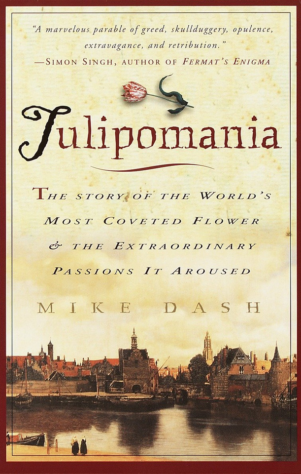 Tulipomania: The Story of the World's Most Coveted Flower & the Extraordinary Passions It Aroused book cover by Mike Dash