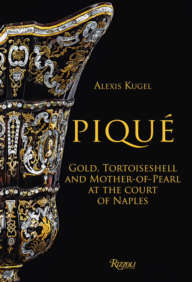 Piqué: Gold, Tortoiseshell and Mother-of-Pearl at the Court of Naples book cover by Alexis Kugel